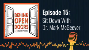 Podcast cover reading &ldquo;Behind Open Doors &ndash; Episode 15: Sit Down With Dr. Mark McGeever&rdquo;