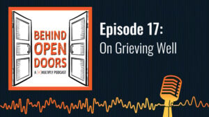 Podcast cover reading &ldquo;Behind Open Doors &ndash; Episode 17: On Grieving Well&rdquo;