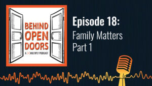 Podcast cover reading &ldquo;Behind Open Doors &ndash; Episode 18: Family Matters Part 1&rdquo;