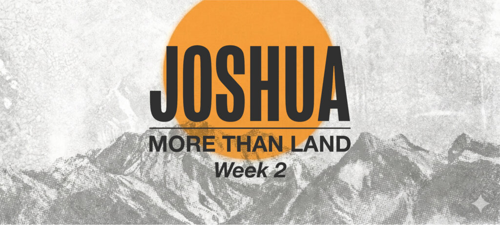 Series graphic reading &ldquo;Joshua: More Than Land &ndash; Week 1&rdquo;