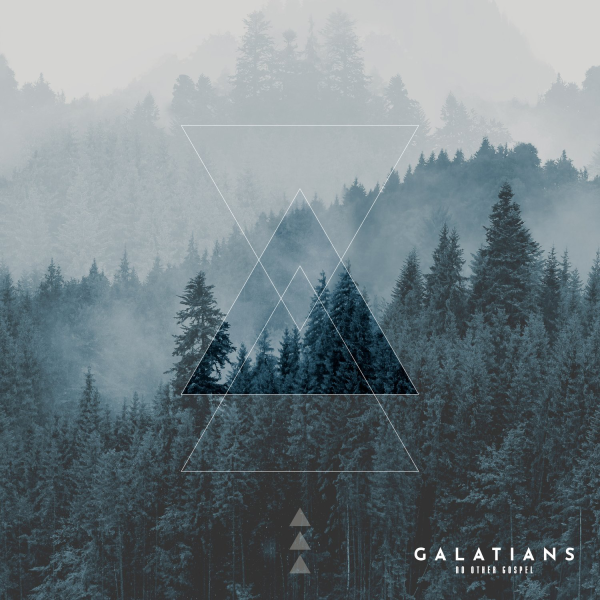 Forest landscape with mist and geometric shapes overlay, featuring the text "GALATIANS" and "NO OTHER GOSPEL," symbolizing the theme of justification by faith and the gospel's transformative power.