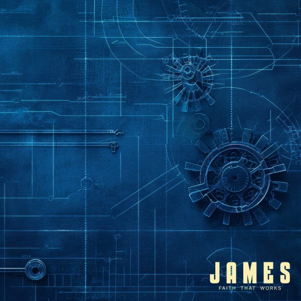 Abstract blue background with mechanical gears and blueprint-style lines, featuring the text "JAMES FAITH THAT WORKS," symbolizing the theme of spiritual alignment and practical faith discussed in the context of the book of James.