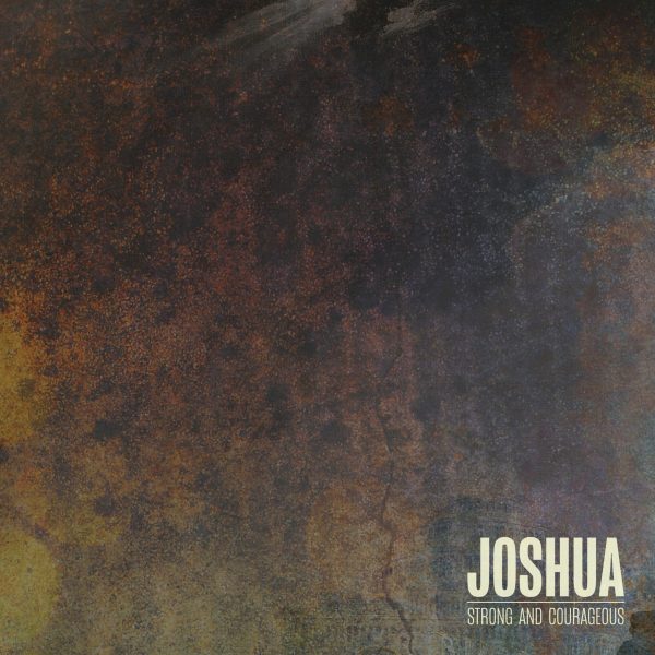 Joshua graphic with the text "STRONG AND COURAGEOUS," symbolizing faith, leadership, and community support in biblical teachings.