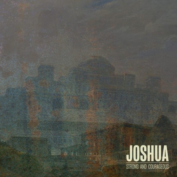 Joshua strong and courageous graphic with a faded cityscape background, symbolizing faith and strength in God's promises.