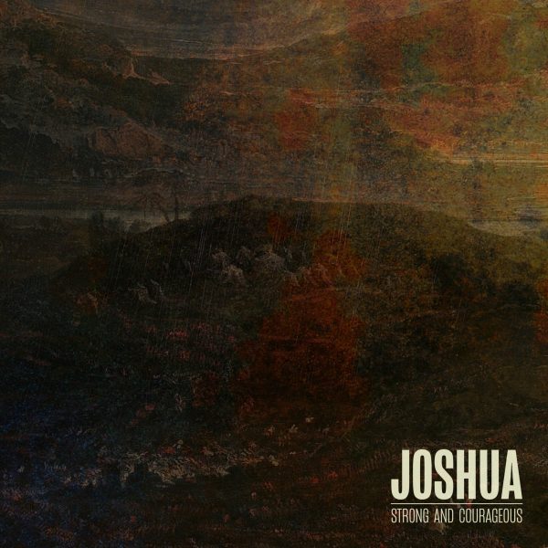 Joshua biblical illustration depicting strength and courage, with dramatic landscape background and text "JOSHUA STRONG AND COURAGEOUS," reflecting themes of faith and God's presence during challenges.