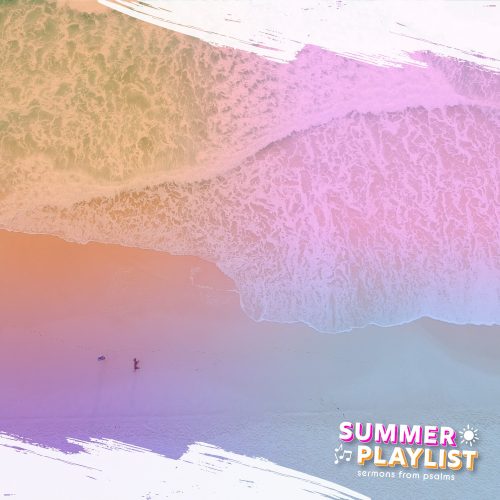 Aerial view of a beach with gentle waves, featuring a person walking along the shore, overlayed with colorful gradient and text "SUMMER PLAYLIST" for a sermon series from Psalms.