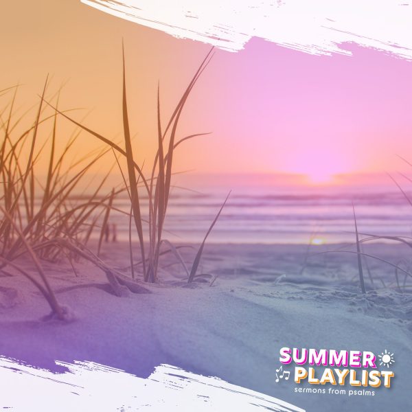 Beach scene at sunset with grass in the foreground, text overlay "SUMMER PLAYLIST" and "sermons from psalms," symbolizing hope and divine justice in worship.