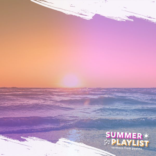Sunrise over ocean waves with a gradient sky, featuring text overlay "SUMMER PLAYLIST" and "sermons from psalms," symbolizing renewal and hope in spiritual healing.