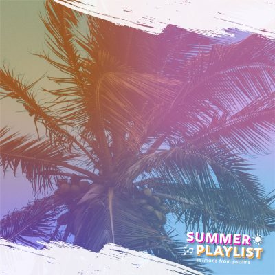 Palm tree against a colorful sky, featuring the text "SUMMER PLAYLIST" and musical notes, evoking themes of relaxation and spiritual reflection in connection with Psalm 121.